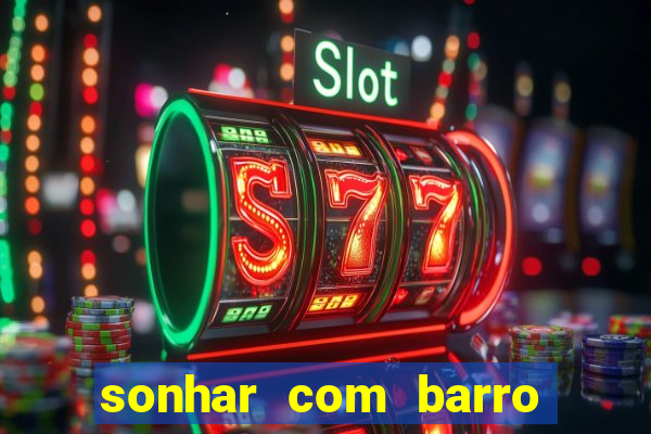 sonhar com barro jogo do bicho